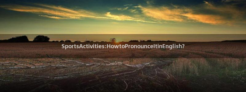 SportsActivities:HowtoPronounceItinEnglish?